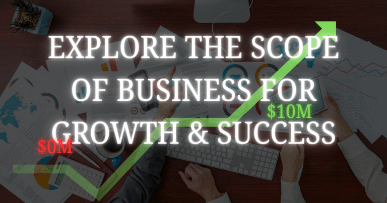 Explore the scope of business​ for Growth & Success