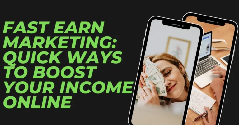 Fast Earn Marketing: Quick Ways to Boost Your Income Online