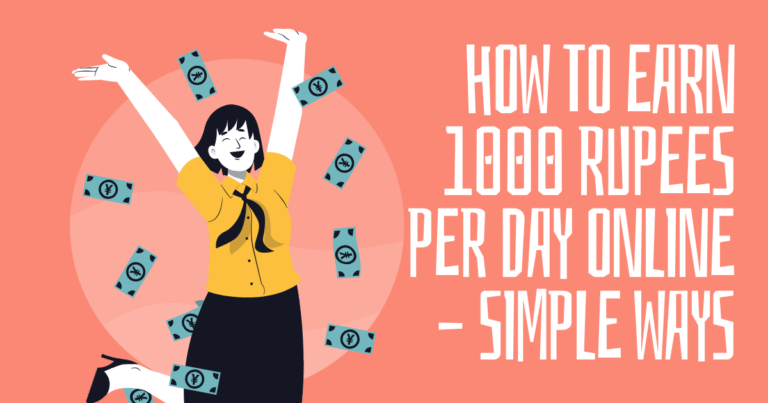 How to Earn 1000 Rupees Per Day Online – Simple Ways