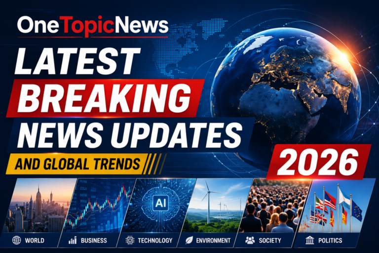 OneTopicNews Latest Breaking News Updates and Global Trends 2026 OneTopicNews Latest Breaking News Updates and Global Trends 2026